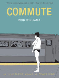 Title: Commute: An Illustrated Memoir of Female Shame, Author: Erin Williams