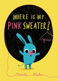 Title: Where Is My Pink Sweater?, Author: Nicola Slater