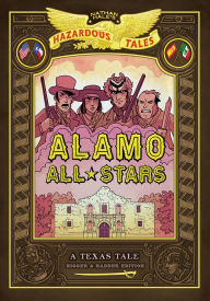 Title: Alamo All-Stars: Bigger & Badder Edition (Nathan Hale's Hazardous Tales #6), Author: Nathan Hale