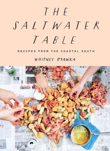 the Saltwater Table: Recipes from Coastal South