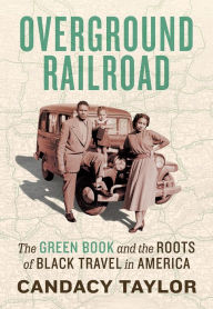 Title: Overground Railroad: The Green Book and the Roots of Black Travel in America, Author: Candacy Taylor