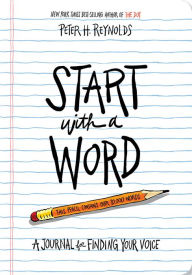 Title: Start with a Word (Guided Journal): A Journal for Finding Your Voice, Author: Peter H. Reynolds