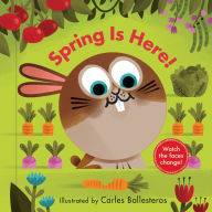 Title: Spring Is Here! (A Changing Faces Book): A Board Book, Author: Carles Ballesteros