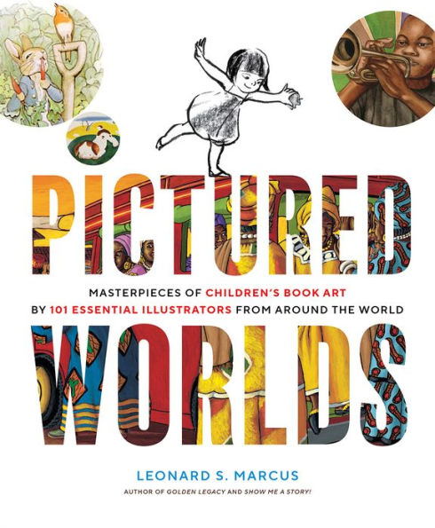 Pictured Worlds: Masterpieces of Children's Book Art by 101 Essential Illustrators from Around the World