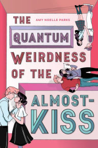 Download new books kobo The Quantum Weirdness of the Almost Kiss  by Amy Noelle Parks (English literature)