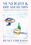 Alternative view 1 of Sunlight & Breadcrumbs: Making Food with Creativity & Curiosity