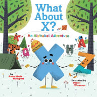 Title: What About X? An Alphabet Adventure, Author: Anne Marie Houppert