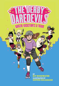 Title: The Derby Daredevils: Kenzie Kickstarts a Team: (The Derby Daredevils Book #1), Author: Kit Rosewater