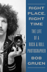 Download free ebooks epub format Right Place, Right Time: The Life of a Rock & Roll Photographer by Bob Gruen 9781419742132 (English Edition) 