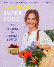 Title: Joy Bauer's Superfood!: 150 Recipes for Eternal Youth, Author: Joy Bauer MS