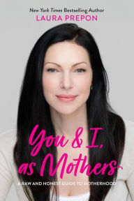 Title: You and I, as Mothers: A Raw and Honest Guide to Motherhood, Author: Laura Prepon