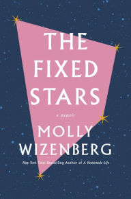Title: The Fixed Stars: A Memoir, Author: Molly Wizenberg