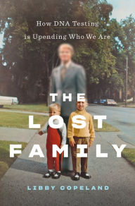 Download ebooks for free nook The Lost Family: How DNA Testing Is Upending Who We Are by Libby Copeland PDB DJVU 9781419743009