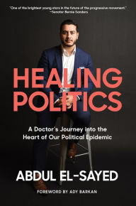 Free audiobooks without downloading Healing Politics: A Doctor's Journey into the Heart of Our Political Epidemic by Abdul El-Sayed, Ady Barkan 9781419743023 (English literature) ePub CHM FB2