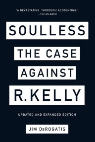 Ebooks kostenlos downloaden kindle Soulless: The Case Against R. Kelly (English Edition) 9781419743047 by Jim DeRogatis