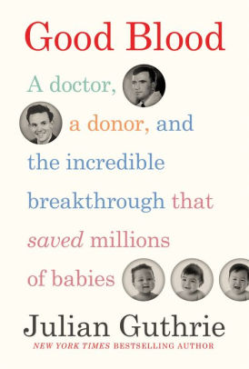 Good Blood: A Doctor, a Donor, and the Incredible Breakthrough that Saved Millions of Babies