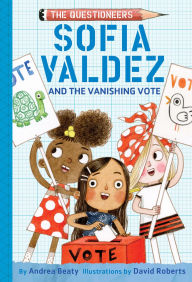 Free book download for kindle Sofia Valdez and the Vanishing Vote: The Questioneers Book #4 in English by Andrea Beaty, David Roberts