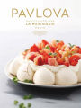 Pavlova: Favorite Recipes from La Meringaie, Paris