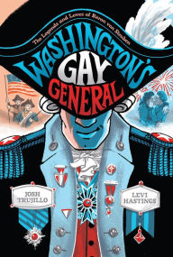 Free download of audio books online Washington's Gay General: The Legends and Loves of Baron von Steuben 9781419743726