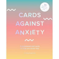 Title: Cards Against Anxiety (Guidebook & Card Set): A Guidebook and Cards to Help You Stress Less