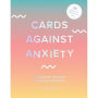 Cards Against Anxiety (Guidebook & Card Set): A Guidebook and Cards to Help You Stress Less