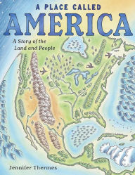 Title: A Place Called America: A Story of the Land and People, Author: Jennifer Thermes