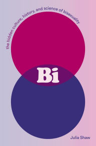 Books google download pdf Bi: The Hidden Culture, History, and Science of Bisexuality (English Edition) by Julia Shaw 9781419744358