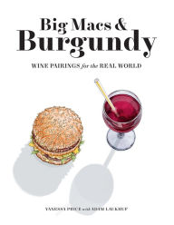 Ebook search free download Big Macs & Burgundy: Wine Pairings for the Real World ePub CHM by Vanessa Price in English 9781419744914