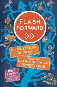 Download google books as pdf online free Flash Forward: An Illustrated Guide to Possible (and Not So Possible) Tomorrows 