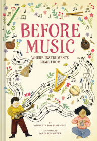 Download free ebooks google books Before Music: Where Instruments Come From (English Edition) by Annette Bay Pimentel, Madison Safer