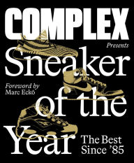 Ebooks download free Complex Presents: Sneaker of the Year: The Best Since '85 