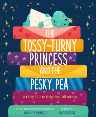 Title: The Tossy-Turny Princess and the Pesky Pea: A Fairy Tale to Help You Fall Asleep, Author: Susan Verde