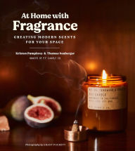 Title: At Home with Fragrance: Creating Modern Scents for Your Space, Author: Kristen Pumphrey