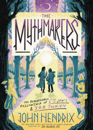 Title: The Mythmakers: The Remarkable Fellowship of C.S. Lewis & J.R.R. Tolkien (A Graphic Novel), Author: John Hendrix