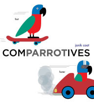 Title: Comparrotives (A Grammar Zoo Book): A Board Book, Author: Janik Coat