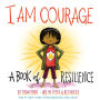 I Am Courage: A Book of Resilience