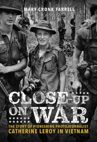 Download kindle books to computer for free Close-Up on War: The Story of Pioneering Photojournalist Catherine Leroy in Vietnam