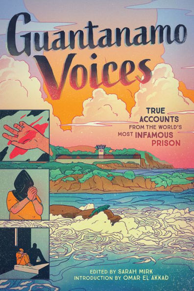 Guantanamo Voices: True Accounts from the World's Most Infamous Prison