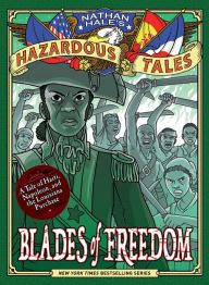 Title: Blades of Freedom (Nathan Hale's Hazardous Tales #10): A Tale of Haiti, Napoleon, and the Louisiana Purchase, Author: Nathan Hale