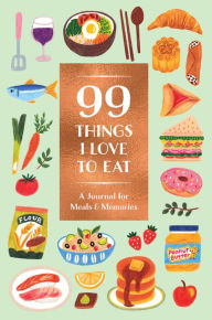 Title: 99 Things I Love to Eat Guided Journal: A Journal for Meals & Memories, Author: Noterie