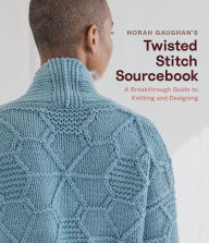 Free electronic ebook download Norah Gaughan's Twisted Stitch Sourcebook: A Breakthrough Guide to Knitting and Designing PDB RTF English version by Norah Gaughan 9781419747564