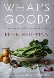 Ebook for jsp projects free download What's Good?: A Memoir in Fourteen Ingredients in English by Peter Hoffman