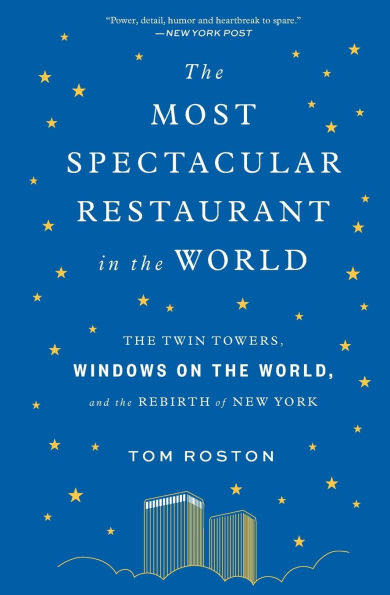 the Most Spectacular Restaurant World: Twin Towers, Windows on World, and Rebirth of New York