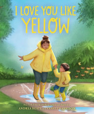 Title: I Love You Like Yellow: A Board Book, Author: Andrea Beaty