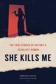 Free books to download on kindle touch She Kills Me: The True Stories of History's Deadliest Women DJVU