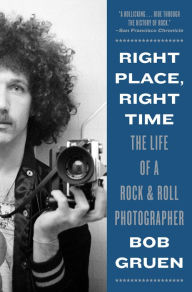 Right Place, Right Time: The Life of a Rock & Roll Photographer