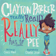 Title: Clayton Parker Really Really REALLY Has to Pee, Author: Cinco Paul