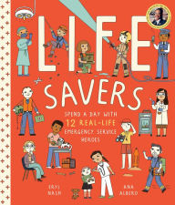 Title: Life Savers: Spend a Day with 12 Real-Life Emergency Service Heroes, Author: Eryl Nash