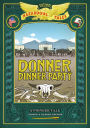 Donner Dinner Party: Bigger & Badder Edition (Nathan Hale's Hazardous Tales #3): A Pioneer Tale