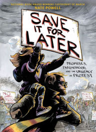 Title: Save It for Later: Promises, Parenthood, and the Urgency of Protest, Author: Nate Powell